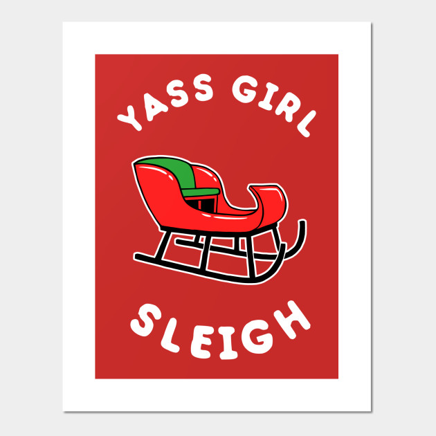 Yas Girl Sleigh Yass